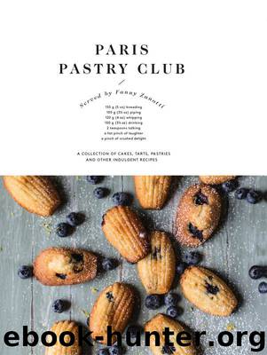 Paris Pastry Club: A collection of cakes, tarts, pastries and other indulgent recipes by Zanotti Fanny