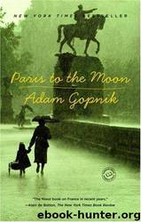 Paris To The Moon by Adam Gopnik