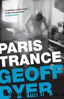 Paris Trance: A Romance by Dyer Geoff