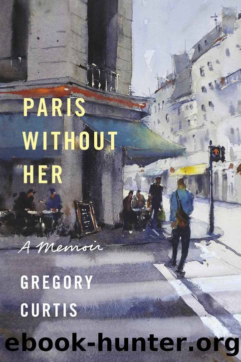 Paris Without Her: A Memoir by Gregory Curtis