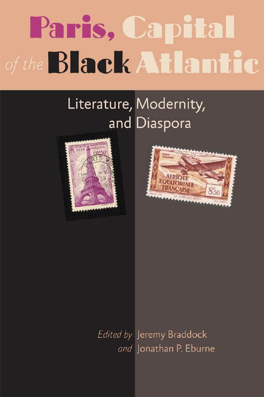 Paris, Capital of the Black Atlantic: Literature, Modernity, and Diaspora by edited by Jeremy Braddock & Jonathan P. Eburne