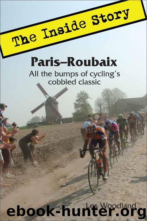 Paris-Roubaix: The Inside Story. All the bumps of cycling's cobbled classic. by Woodland Les
