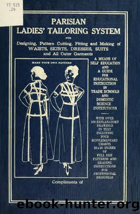Parisian ladies' tailoring system for designing, pattern cutting, fitting and making waists, skirts, dresses, suits and all outer garments; a means of self education and a guide fo by Zeisler Alexander Zalay 1851-