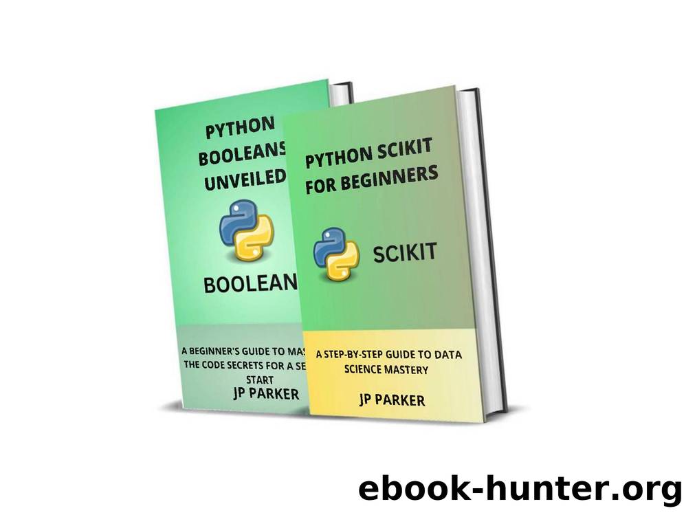 Parker J. Python Scikit and Python Booleans for Beginners. A Step-By-Step...2024 by Unknown