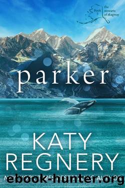 Parker: The Stewarts of Skagway #5 by KATY REGNERY