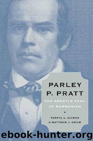 Parley P. Pratt: The Apostle Paul of Mormonism by Terryl L. Givens & Matthew J. Grow