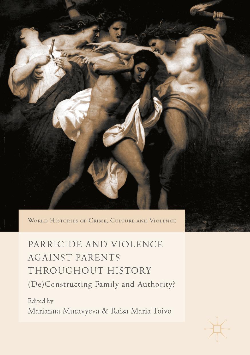 Parricide and Violence Against Parents throughout History: (De)Constructing Family and Authority? by Marianna Muravyeva Raisa Maria Toivo (eds.)