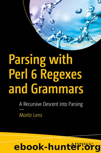 Parsing with Perl 6 Regexes and Grammars by Moritz Lenz