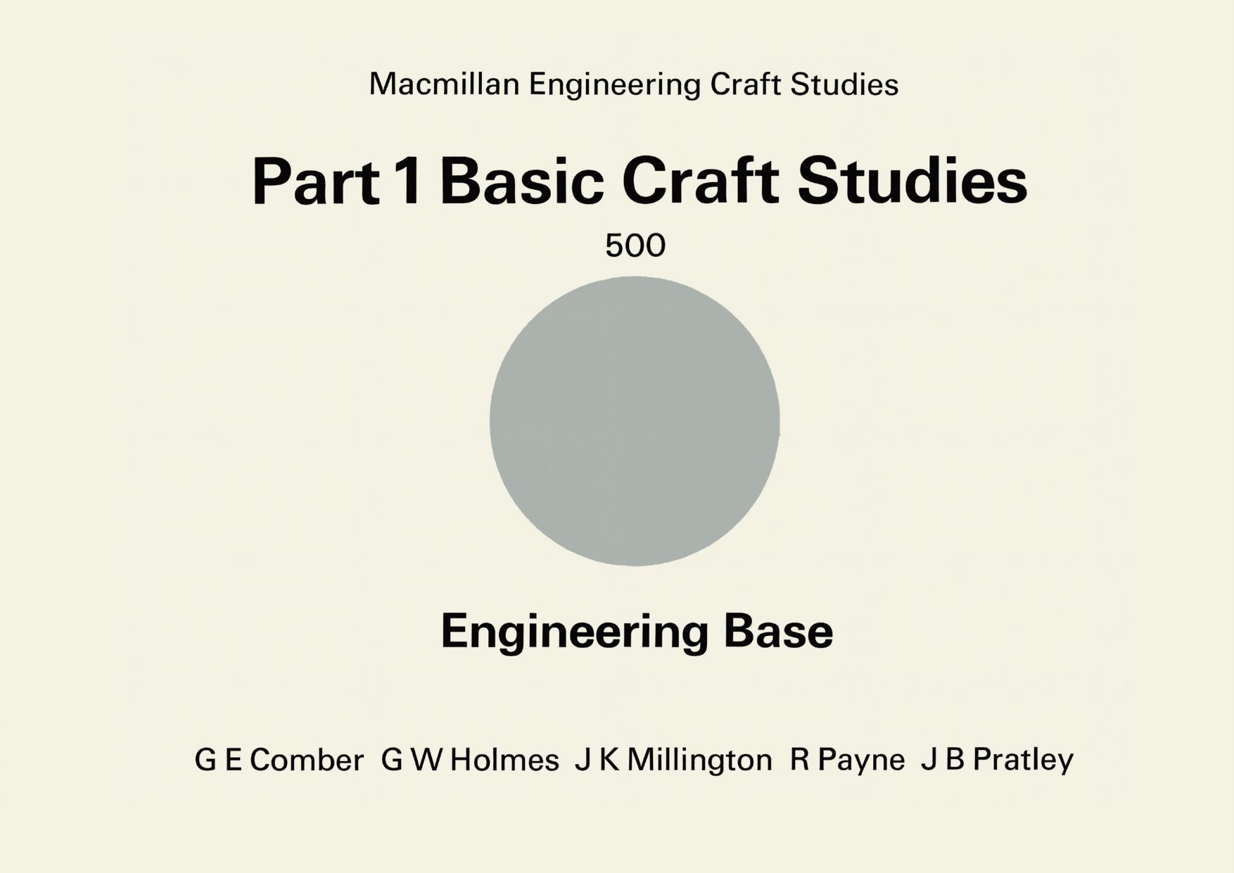 Part 1 Basic Craft Studies: Engineering Base by C. E. Comber G. W. Holmes J. K. Millington R. Payne J. B. Pratley (auth.)