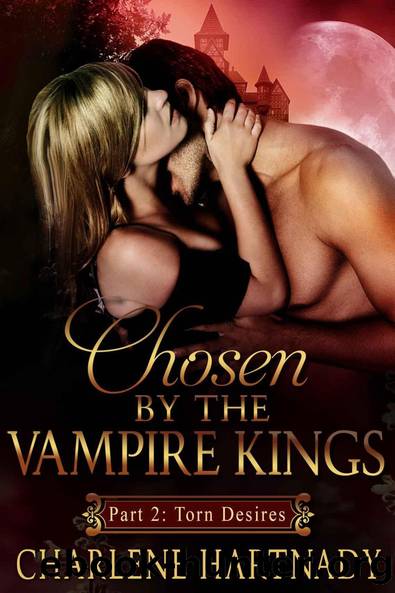 Part 2: Torn Desires (Chosen by the Vampire Kings: BBW Romance) by Charlene Hartnady