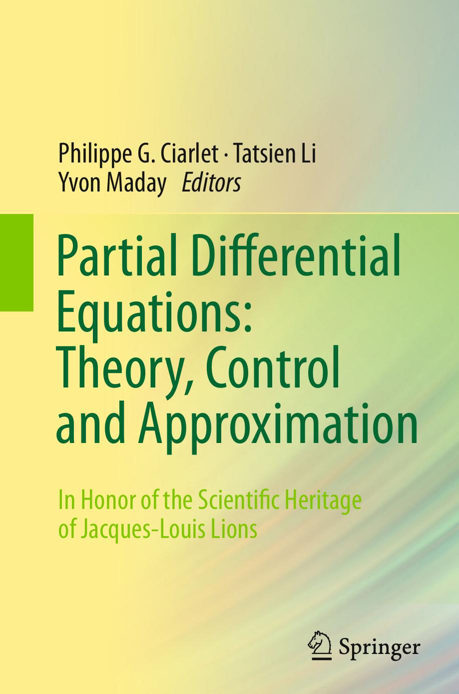 Partial Differential Equations: Theory, Control and Approximation: In Honor of the Scientific Heritage of Jacques-Louis Lions by Alain Bensoussan Jens Frehse (auth.) Philippe G. Ciarlet Tatsien Li Yvon Maday (eds.)