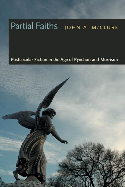 Partial Faiths: Postsecular Fiction in the Age of Pynchon and Morrison by John A. McClure