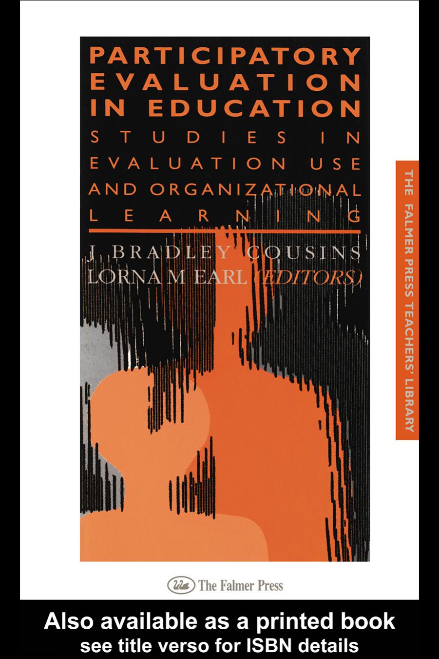 Participatory Evaluation In Education: Studies Of Evaluation Use And Organizational Learning (Falmer Press Teachers' Library Series) by J. Cousins