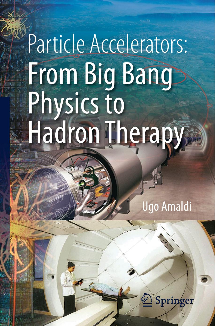 Particle Accelerators: From Big Bang Physics to Hadron Therapy (Repost) by Unknow