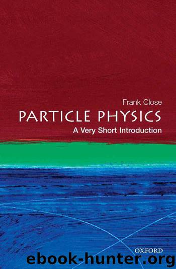 Particle Physics - A Very Short Introduction by Frank Close