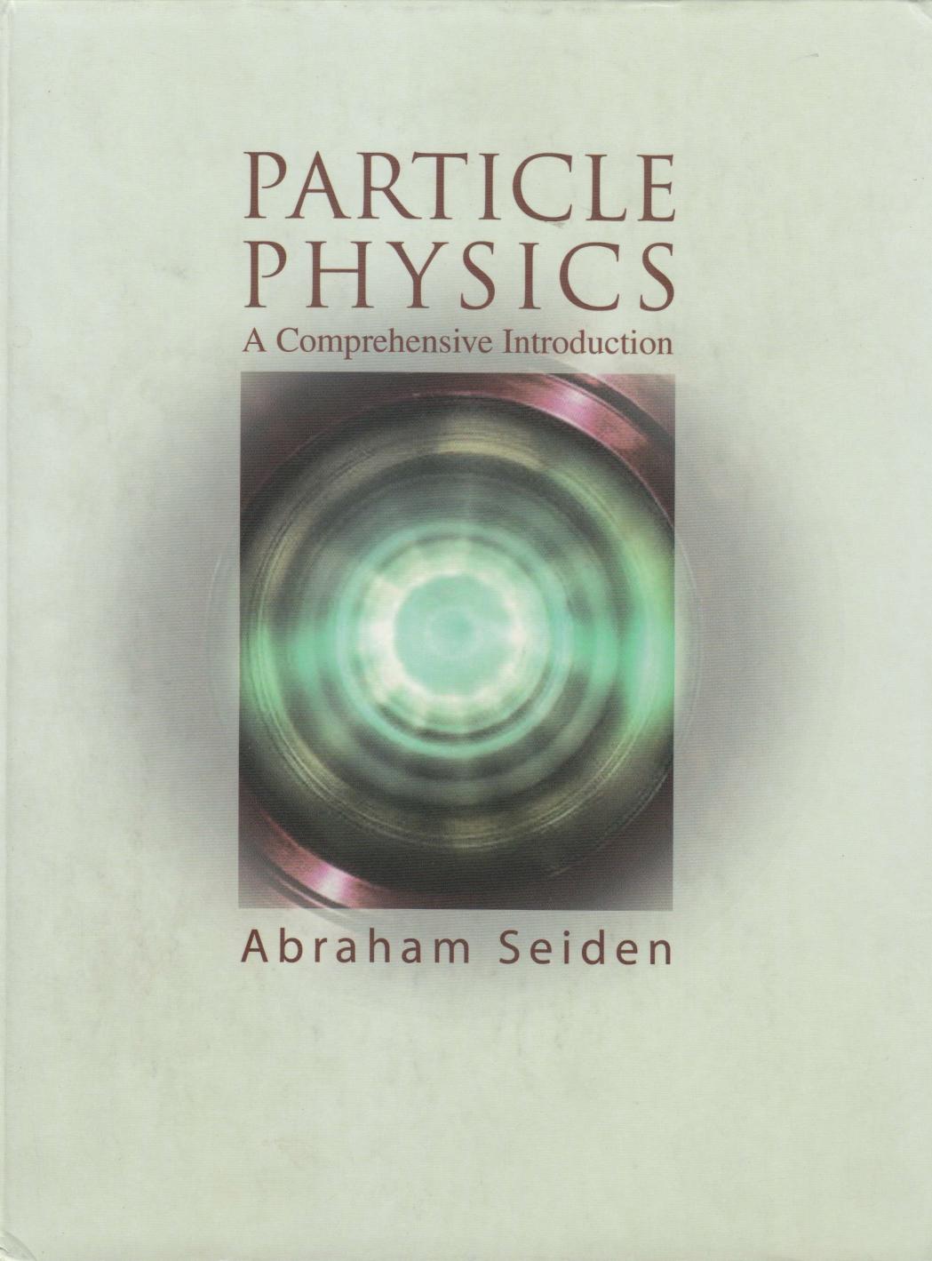 Particle Physics A Comprehensive Introduction by Abraham Seiden