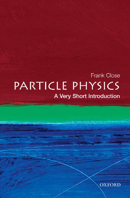 Particle Physics: A Very Short Introduction by Frank Close & Professor Frank Close