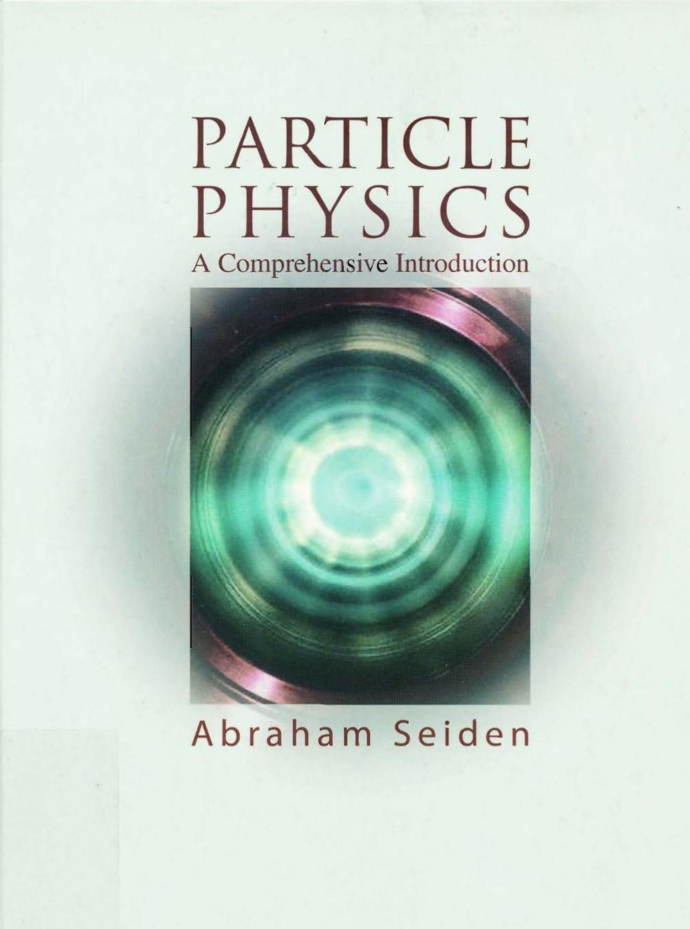 Particle physics: a comprehensive introduction by Abraham Seiden