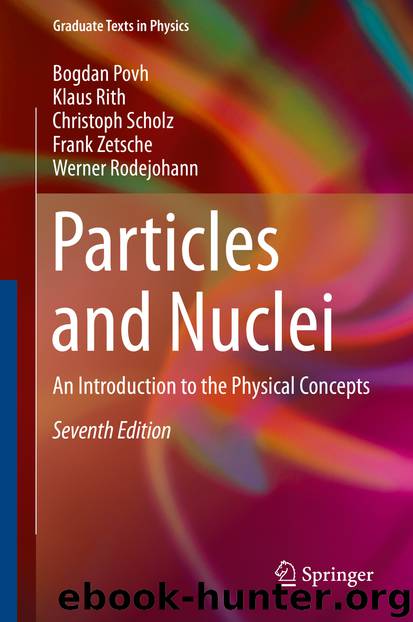 Particles and Nuclei by Bogdan Povh Klaus Rith Christoph Scholz Frank Zetsche & Werner Rodejohann