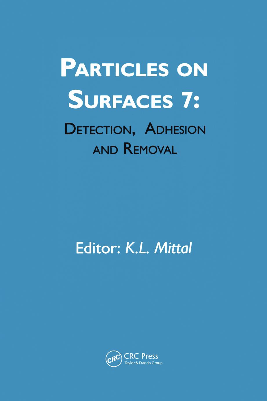 Particles on Surfaces, Volume 7: Detection, Adhesion and Removal by K. L. Mittal