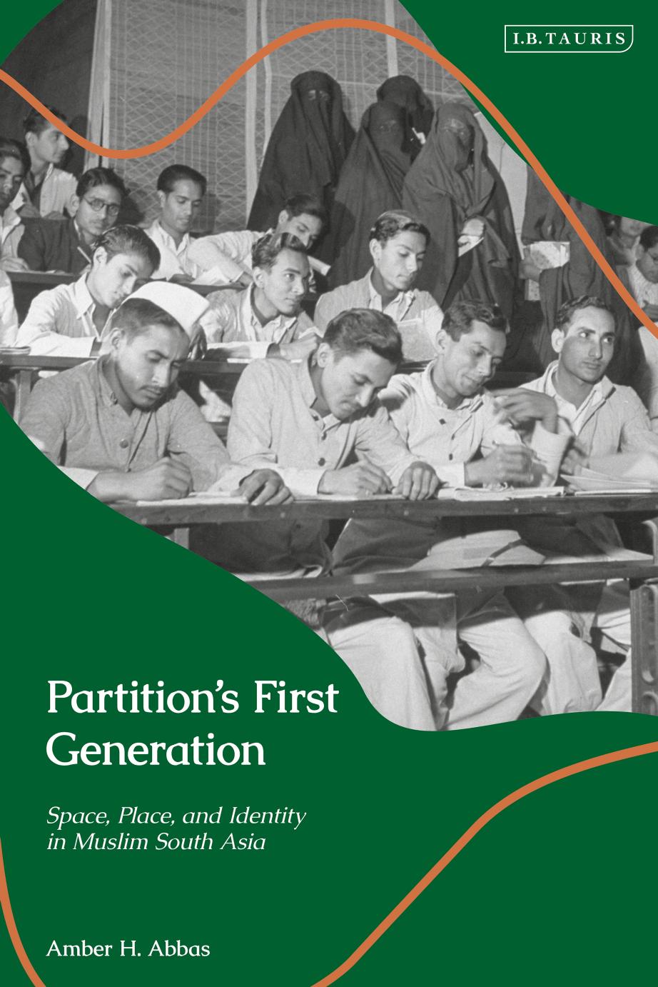 Partitionâs First Generation: Space, Place, and Identity in Muslim South Asia by Amber H. Abbas