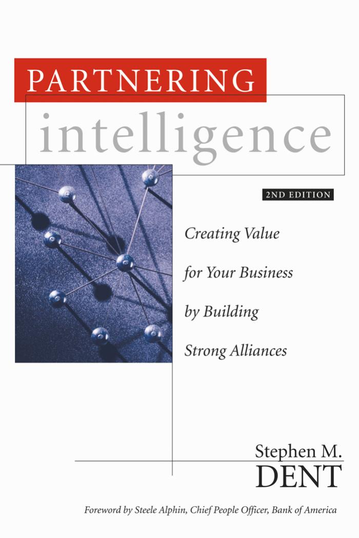 Partnering Intelligence, Second Edition: Creating Value for Your Business by Building Strong Alliances by Stephen M. Dent
