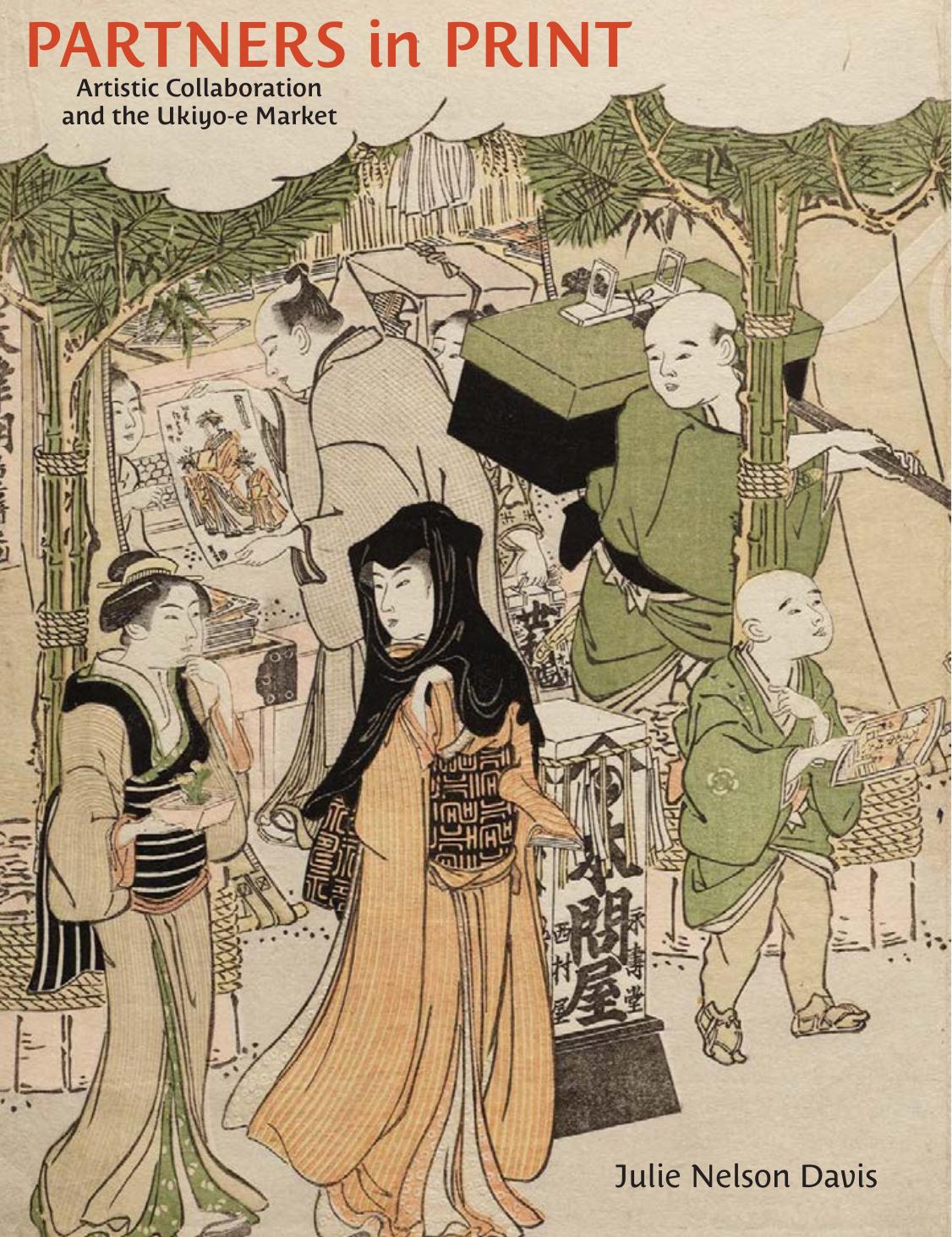 Partners in Print: Artistic Collaboration and the Ukiyo-e Market by Julie Nelson Davis