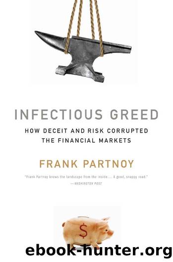 Partnoy, Frank.Infectious Greed- How Deceit and Risk Corrupted the Financial Markets.2009 by Unknown