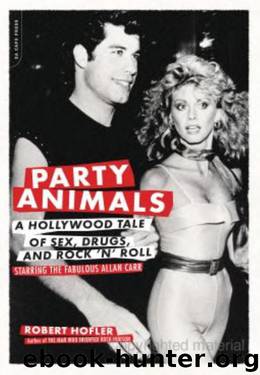 Party Animals: A Hollywood Tale of Sex, Drugs, and Rock 'N' Roll Starring the Fabulous Allan Carr by Robert Hofler