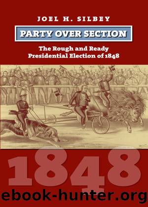 Party Over Section: The Rough and Ready Presidential Campaign of 1848 by unknow