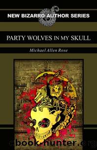 Party Wolves in my Skull by Michael Allen Rose