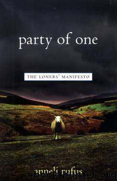 Party of One: The Loners' Manifesto by Anneli Rufus