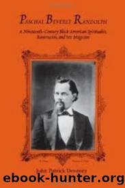 Paschal Beverly Randolph A Nineteenth-Century Black American Spiritualist, Rosicrucian, and Sex Magician by Unknown