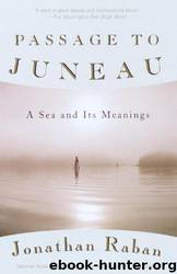 Passage to Juneau: A Sea and Its Meanings by Jonathan Raban