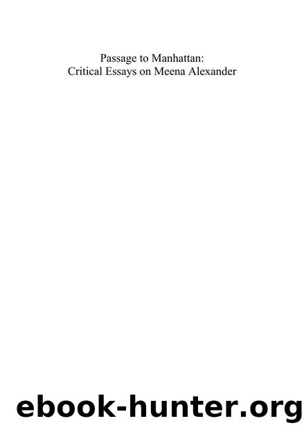 Passage to Manhattan : Critical Essays on Meena Alexander by Lopamudra Basu; Cynthia Leenerts