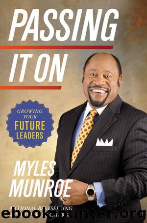 Passing It On: Growing Your Future Leaders by Munroe Myles