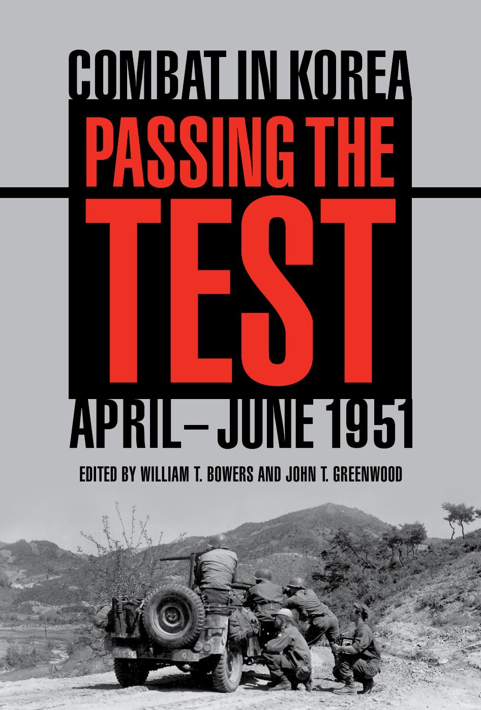 Passing the Test: Combat in Korea, April-June 1951 (Battles and Campaigns) by William T. Bowers and John T. Greenwood (Editors)