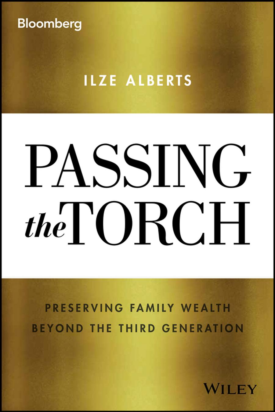 Passing the torch : preserving family wealth beyond the third generation by Alberts Ilze