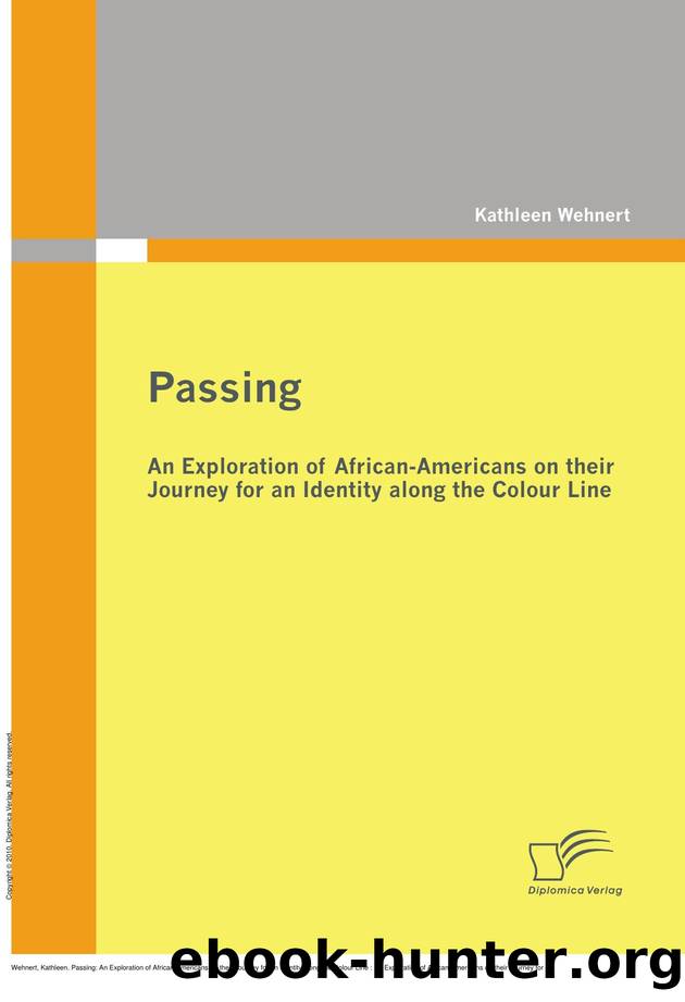 Passing: An Exploration of African-Americans on their Journey for an Identity along the Colour Line : An Exploration of African-Americans on their Journey for an Identity along the Colour Line by Kathleen Wehnert
