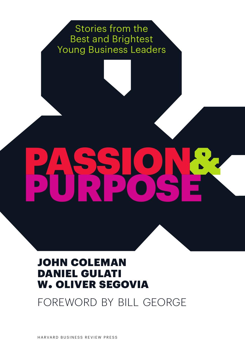 Passion & purpose: stories from the best and brightest young business leaders by Coleman John;Gulati Daniel;Segovia W. Oliver