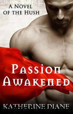 Passion Awakened: A Vampire Romance (The Hush Book 1) by Katherine Diane