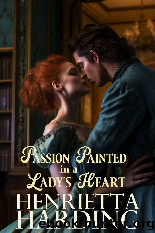 Passion Painted in a Lady's Heart: A Historical Regency Romance Novel by Henrietta Harding