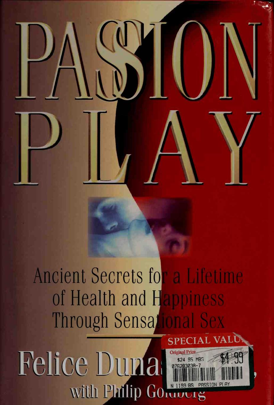 Passion Play: Ancient Secrets for a Lifetime of Health and Happiness Through Sensational Sex by Felice Dunas; Philip Goldberg