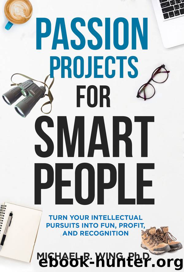 Passion Projects for Smart People by Michael W. Wing