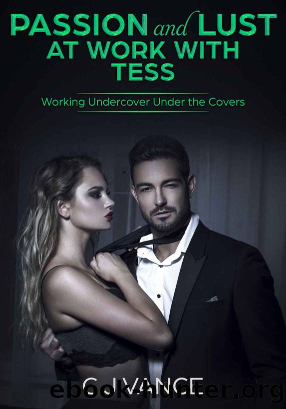 Passion and Lust at Work with Tess: Working Undercover Under the Covers by C J Vance
