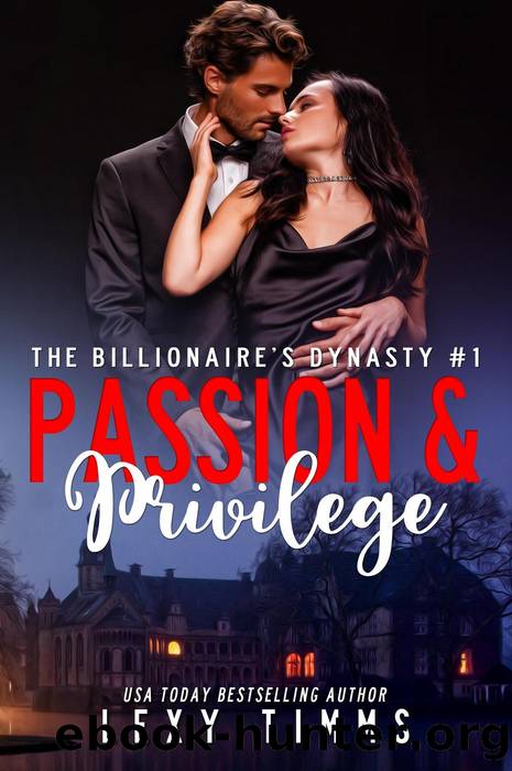 Passion and Privilege (The Billionaire's Dynasty Series, #1) by Lexy Timms