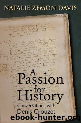Passion for History: Conversations With Denis Crouzet by Natalie Zemon Davis & Denis Crouzet