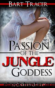 Passion of the Jungle Goddess: A Cuckold Odyssey by Bart Tracer