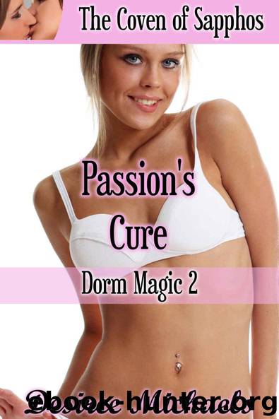 Passion's Cure (Dorm Magic 2) (Lesbian, College, Supernatural, Witch, Menage, Interracial Erotica) by Desiree Michaels