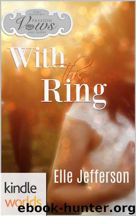 Passion, Vows & Babies: With This Ring (Kindle Worlds Novella) by Elle Jefferson